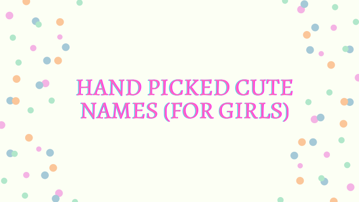 Hand Picked Cute Names (for girls)