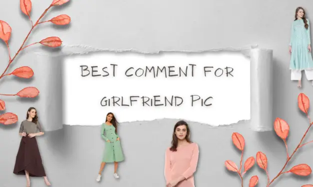 100+ Best Comment For Girlfriend Pic (2022)