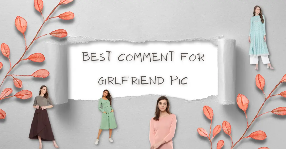 100+ Best Comment For Girlfriend Pic (2022)