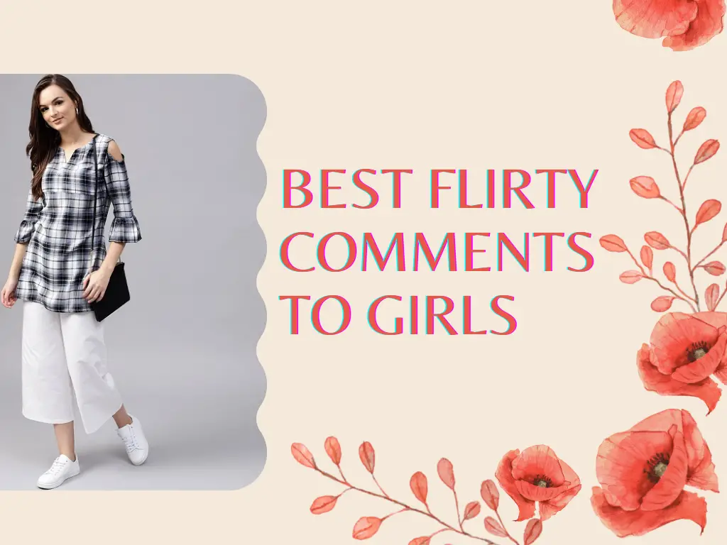 Best Flirty Comments to Girls (Instagram & Facebook)