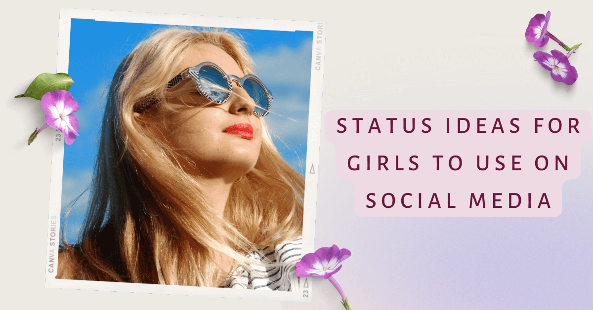 55+ Best Status for Girls to Use on Social Media 2022