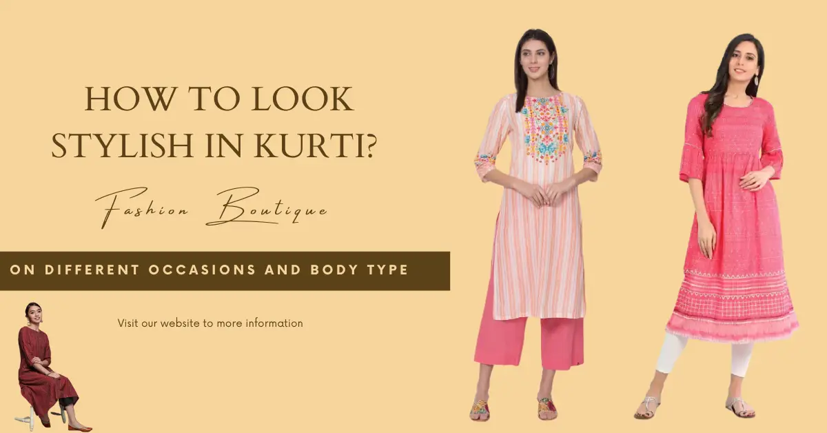 How to Look Stylish in Kurti? on Different Occasions and Body Types in 2023