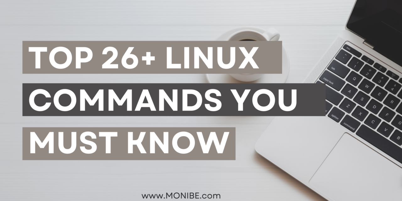 Top 26+ Linux Commands You MUST Know in 2023